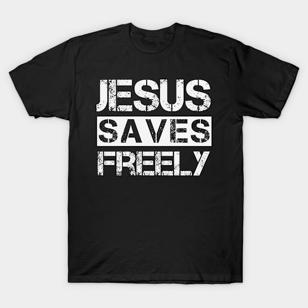 Jesus Saves Freely - Christian T-Shirt by GraceFieldPrints